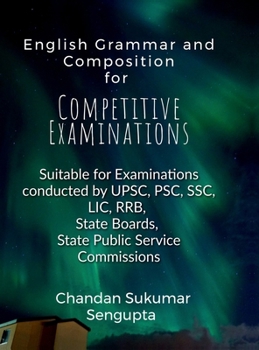 English Grammar and Composition For Competitive Examinations Volume 1: Suitable for Examinations conducted by UPSC, PSC, SSC, LIC, RRB, State Boards, State Public Service Commissions