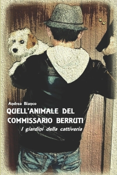 Paperback Quell'animale del Commissario Berruti: I giardini della cattiveria [Italian] Book