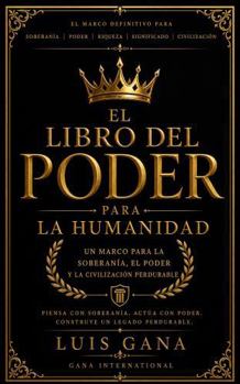 Paperback El Libro Del Poder para la Humanidad: Un Marco para la Soberania, el Poder y la Civilizacion Perdurable (Spanish Edition) [Spanish] Book