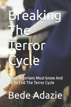Paperback Breaking The Terror Cycle: What Nigerians Must know And Do To End The Terror Cycle Book
