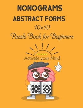 Paperback Nonograms: Abstract Forms: 10×10 Puzzle Book for Beginners, Japanese Puzzles, Griddlers, Paint by numbers, Pic-a-Pix Book