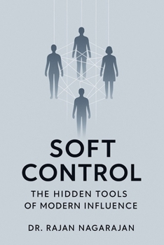 Paperback Soft Control: The Hidden Tools of Modern Influence Book