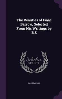 Hardcover The Beauties of Isaac Barrow, Selected From His Writings by B.S Book