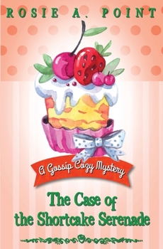The Case of the Shortcake Serenade (A Gossip Cozy Mystery) - Book #5 of the A Gossip Cozy Mystery