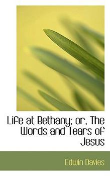 Life at Bethany; or, the Words and Tears of Jesus