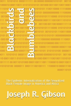 Paperback Blackbirds and Bumblebees: The Epidemic Internalization of the Sexualized Black Female Image in America and Africa Book