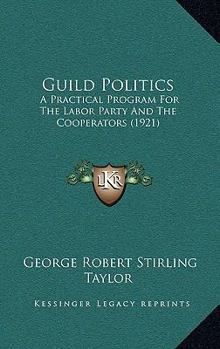 Paperback Guild Politics: A Practical Program For The Labor Party And The Cooperators (1921) Book