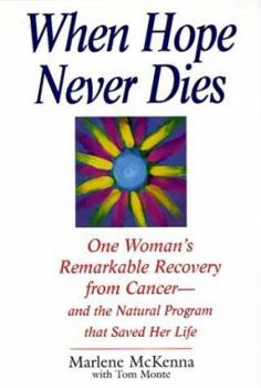 Paperback When Hope Never Dies: One Woman's Remarkable Recovery from Cancer--And the Natural Program That Savedher Life Book