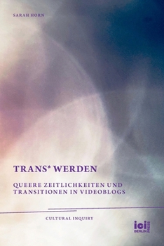 Paperback trans* Werden: Queere Zeitlichkeiten und Transitionen in Videoblogs [German] Book