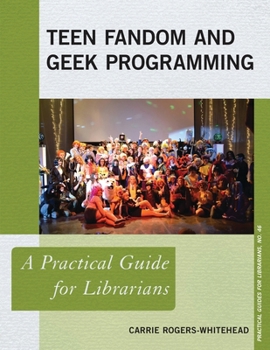 Teen Fandom and Geek Programming: A Practical Guide for Librarians - Book  of the Practical guides for librarians
