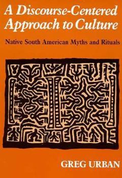 Paperback A Discourse-Centered Approach to Culture: Native South American Myths and Rituals (Texas Linguistics Series) Book