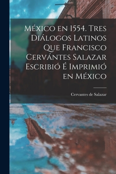 Paperback México en 1554. Tres diálogos latinos que Francisco Cervántes Salazar escribió é imprimió en México [Latin] Book