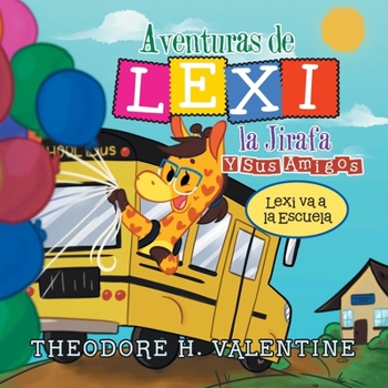 Paperback Aventuras De Lexi La Jirafa Y Sus Amigos: Lexi Va a La Escuela [Spanish] Book