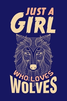 Paperback Just a Girl Who Loves Wolves: Wolf Journal, Wolves Notebook Note-Taking Planner Book, Present, Gift For Animals Lover Book