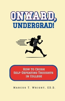 Paperback Onward, Undergrad! How to Crush Self-Defeating Thoughts in College Book