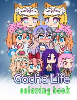 Gacha Life Coloring Book: An Unique Coloring Book For Fan Of Gacha Life With High