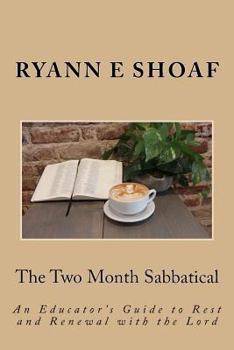 Paperback The Two Month Sabbatical: An Educator's Guide to Rest and Renewal with the Lord Book