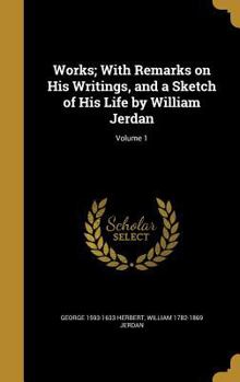 Hardcover Works; With Remarks on His Writings, and a Sketch of His Life by William Jerdan; Volume 1 Book