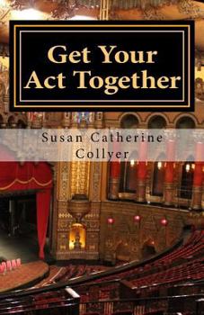 Get Your Act Together: Mind/Body Healing with the Actor's Toolkit
