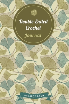 Paperback Double-Ended Crochet Journal: Cute Gingko Pattern Autumn Themed Crochet Notebook for Serious Needlework Lovers - 6"x9" 100 Pages Project Book