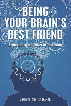 Paperback Being Your Brain's Best Friend: Appreciating the Power of Your Brain Book