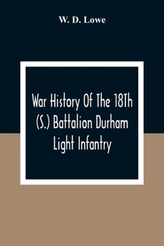 Paperback War History Of The 18Th (S.) Battalion Durham Light Infantry Book