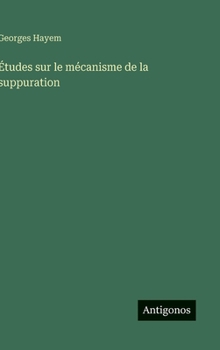 Hardcover Études sur le mécanisme de la suppuration [French] Book