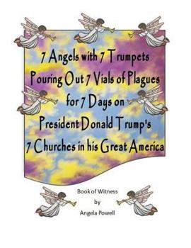 Paperback 7 Angels with 7 Trumpets Pouring Out 7 Vials of Plagues for 7 Days on President Donald Trump's 7 Churches in His Great America Book