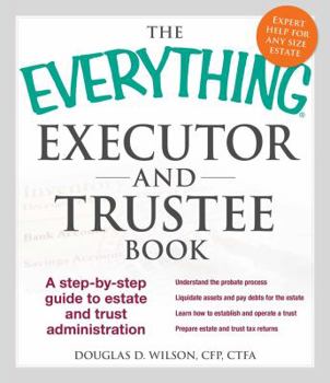 Paperback The Everything Executor and Trustee Book: A Step-By-Step Guide to Estate and Trust Administration Book