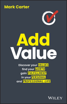 Paperback Add Value: Discover Your Values, Find Your Worth, Gain Fulfillment in Your Personal and Professional Life Book