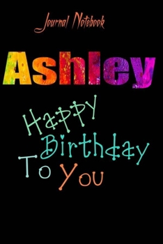 Paperback Ashley: Happy Birthday To you Sheet 9x6 Inches 120 Pages with bleed - A Great Happy birthday Gift Book