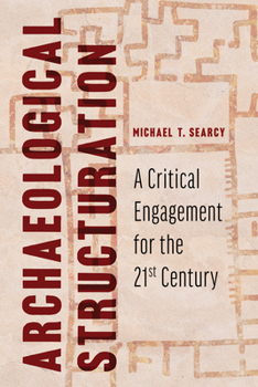 Hardcover Archaeological Structuration: A Critical Engagement for the Twenty-First Century Book