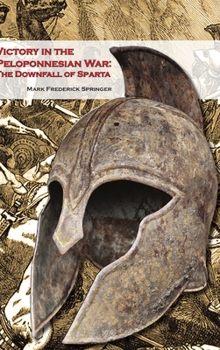 Hardcover Victory in the Peloponnesian War: The Downfall of Sparta Book