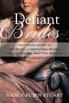Hardcover Defiant Brides: The Untold Story of Two Revolutionary-Era Women and the Radical Men They Married Book