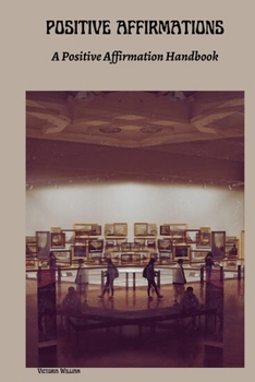 Paperback Positive Affirmations: A Positive Affirmation Handbook Book