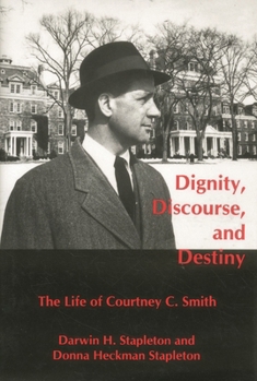 Hardcover Dignity, Discourse, And Destiny: The Life of Courtney C. Smith Book