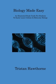 Paperback Biology Made Easy: An Illustrated Study Guide For Students To Easily Learn Cellular & Molecular Biology Book