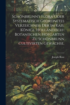 Paperback Schönbrunn's Flora oder systematisch geordnetes Verzeichniss der im kais. königl. holländisch-botanischen Hofgarten zu Schönbrunn cultivirten Gewächse [German] Book