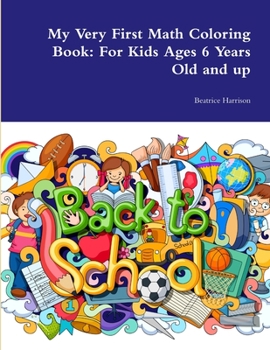 Paperback My Very First Math Coloring Book: For Kids Ages 6 Years Old and up Book