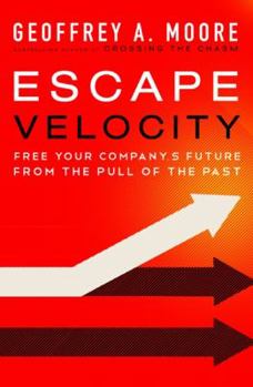 Hardcover Escape Velocity: Free Your Company's Future from the Pull of the Past Book