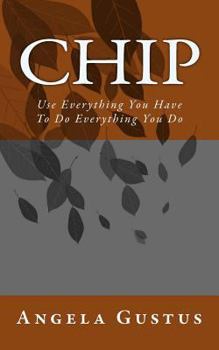 Paperback Chip: Use Everything You Have To Do Everything You Do Book