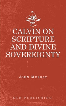 Calvin on Scripture and Divine Sovereignty