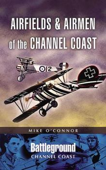 Paperback Airfields and Airmen of the Channel Coast Book