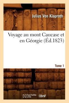 Paperback Voyage Au Mont Caucase Et En Géorgie. Tome 1 (Éd.1823) [French] Book