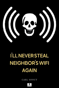 Paperback Ill Never Steal Neighbors Wifi Again Book