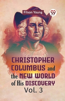 Paperback Christopher Columbus And The New World Of His Discovery Vol. 3 Book