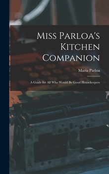 Hardcover Miss Parloa's Kitchen Companion: A Guide for all who Would be Good Housekeepers Book