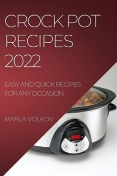 Paperback Crock Pot Recipes 2022: Easy and Quick Recipes for Any Occasion Book
