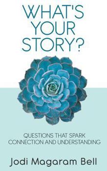 Paperback What's Your Story?: Questions That Spark Connection and Understanding Book