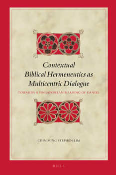 Hardcover Contextual Biblical Hermeneutics as Multicentric Dialogue: Towards a Singaporean Reading of Daniel Book